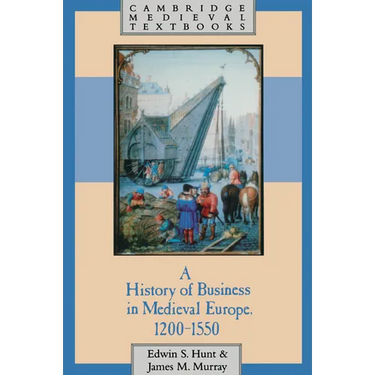 A History of Business in Medieval Europe, 1200 1550