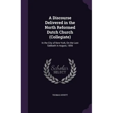 A Discourse Delivered in the North Reformed Dutch Church (Collegiate): In the City of New-York, On the Last Sabbath in August, 1856