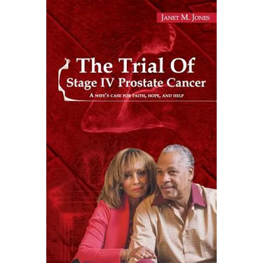The Trial Of Stage IV Prostate Cancer: A Wife's Case for Faith, Hope, and Help