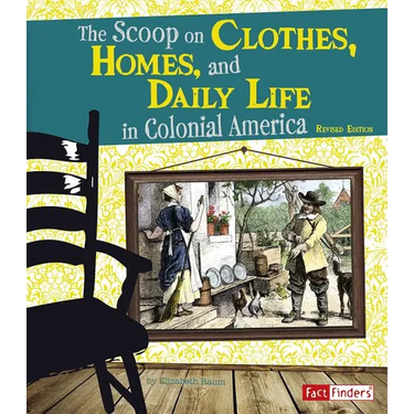 The Scoop on Clothes, Homes, and Daily Life in Colonial America