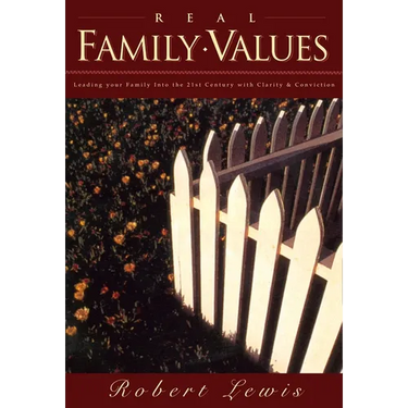 Real Family Values: Leading Your Family Into the 21st Century with Clarity and Conviction
