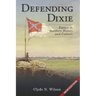 Defending Dixie: Essays in Southern History and Culture