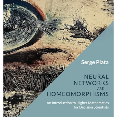 Neural Networks are Homeomorphisms: An Introduction to Higher Mathematics for Decision Scientists