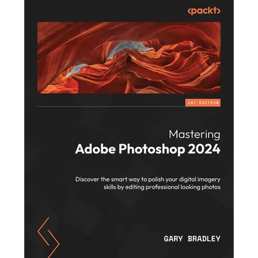 Mastering Adobe Photoshop 2024: Discover the smart way to polish your digital imagery skills by editing professional looking photos