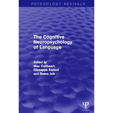 The Cognitive Neuropsychology of Language (Psychology Revivals)