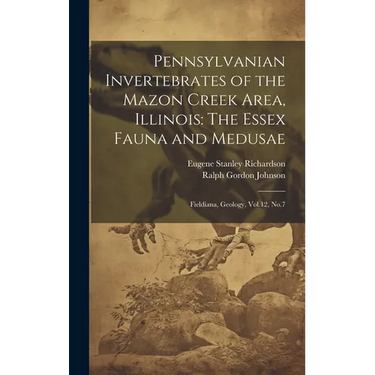 Pennsylvanian Invertebrates of the Mazon Creek Area, Illinois: The Essex Fauna and Medusae: Fieldiana, Geology, Vol.12, No.7