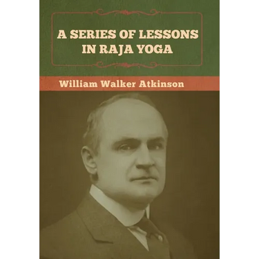 A Series of Lessons in Raja Yoga