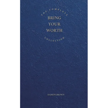 The Complete Bring Your Worth Collection: Bite-Sized Entrepreneur, Bring Your Worth & Build From Now