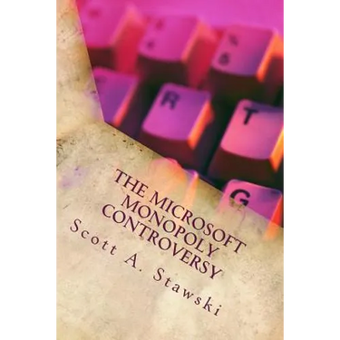 The Microsoft Monopoly Controversy: A Historical Analysis of Whether Microsoft Was an Illegal Monopoly in the 1990s