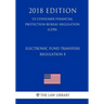 Electronic Fund Transfers, Regulation E (Us Consumer Financial Protection Bureau Regulation) (Cfpb) (2018 Edition)