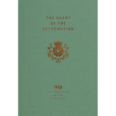 The Heart of the Reformation: A 90-Day Devotional on the Five Solas