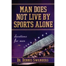 Man Does Not Live by Sports Alone: Devotions for Men