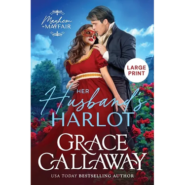 Her Husband's Harlot (Large Print): A Steamy Marriage of Convenience Regency Romance
