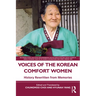 Voices of the Korean Comfort Women: History Rewritten from Memories