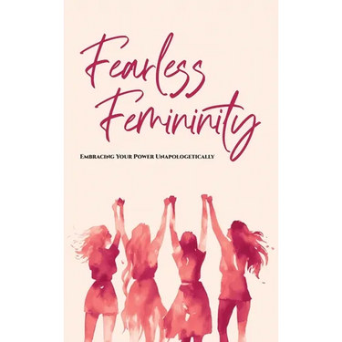 Fearless Femininity: 85 pages Embrace Your Power Unapologetically!!!!