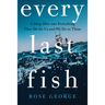 Every Last Fish: A Deep Dive Into Everything They Do for Us and We Do to Them