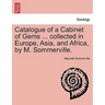 Catalogue of a Cabinet of Gems ... Collected in Europe, Asia, and Africa, by M. Sommerville.