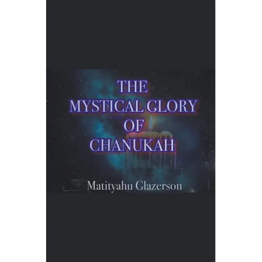 The Mystical Glory of Chanukah