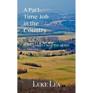 A Part-time Job in the Country: Notes Toward a New Way of Life in America