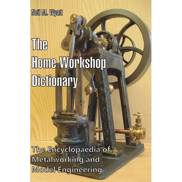 The Home Workshop Dictionary: The Encyclopaedia of Metalworking and Model Engineering