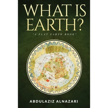What is Earth?: A Flat Earth Book
