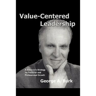 Value-Centered Leadership: A Survivor's Strategy for Personal and Professional Growth
