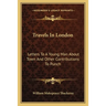 Travels In London: Letters To A Young Man About Town And Other Contributions To Punch