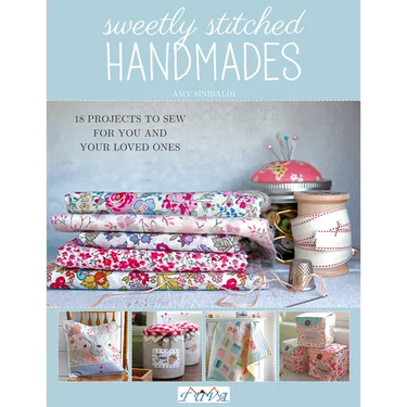 Sweetly Stitched Handmades: 18 Projects to Sew for You and Your Loved Ones