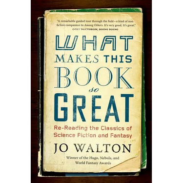 What Makes This Book So Great: Re-Reading the Classics of Science Fiction and Fantasy