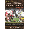 The Greatest College Football Rivalries of All Time: The Civil War, the Iron Bowl, and Other Memorable Matchups