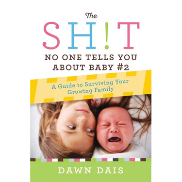 The Sh!t No One Tells You about Baby #2: A Guide to Surviving Your Growing Family