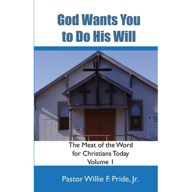 God Wants You To Do His Will: The Meat Of The Word For Christians Today