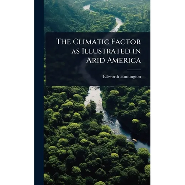 The Climatic Factor as Illustrated in Arid America