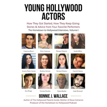 Young Hollywood Actors: How They Got Started, How They Keep Going: Stories and Advice from Your Favorite Performers