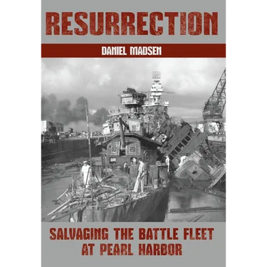 Resurrection: Salvaging the Battle Fleet at Pearl Harbor