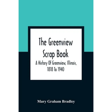 The Greenview Scrap Book; A History Of Greenview, Illinois, 1818 To 1940
