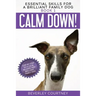 Calm Down!: Step-by-Step to a Calm, Relaxed, and Brilliant Family Dog