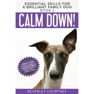 Calm Down!: Step-by-Step to a Calm, Relaxed, and Brilliant Family Dog