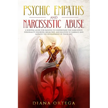 Psychic Empaths and Narcissistic Abuse: A Survival Guide for Empaths to Understand the Narcissists Personality Disorder, Break Free, and Recover to Em
