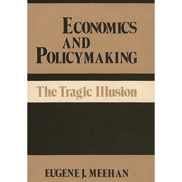 Economics and Policymaking: The Tragic Illusion