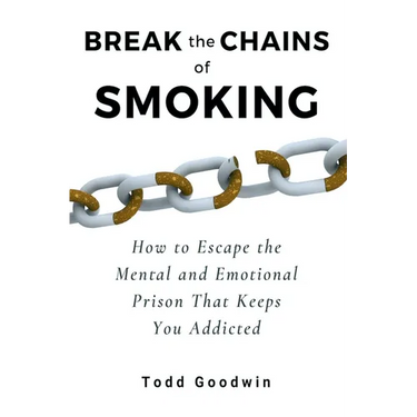 Break the Chains of Smoking: How to Escape the Mental and Emotional Prison That Keeps You Addicted