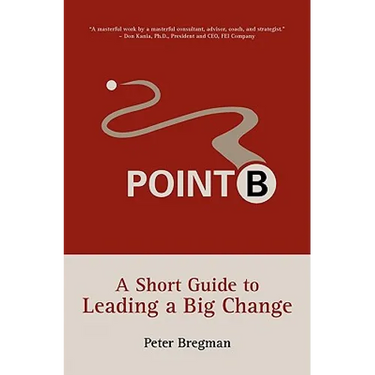 Point B: A Short Guide to Leading a Big Change