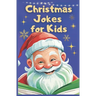 Christmas Jokes for Kids: Jolly Jokes to Light Up Your Christmas Spirit. The Ultimate Kids Christmas Jest Book