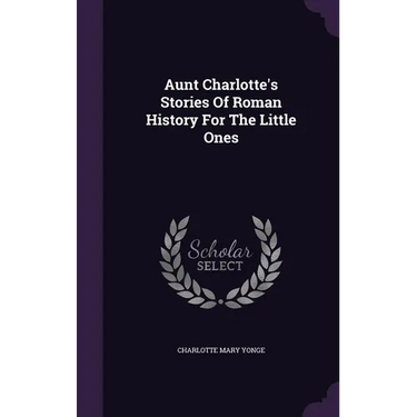 Aunt Charlotte's Stories Of Roman History For The Little Ones