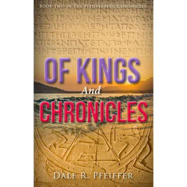 Of Kings and Chronicles: Book Two in the Pfeifferberg Chronicles