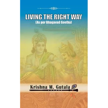 Living the Right Way: As Per Bhagavad Geetha