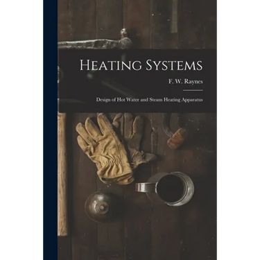 Heating Systems: Design of Hot Water and Steam Heating Apparatus