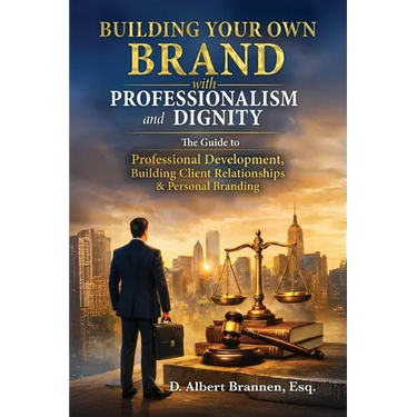 Building Your Own Brand with Professionalism and Dignity: The Guide to Professional Development, Building Client Relationships & Personal Branding