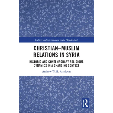 Christian-Muslim Relations in Syria: Historic and Contemporary Religious Dynamics in a Changing Context