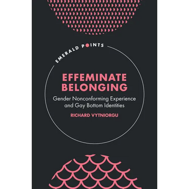 Effeminate Belonging: Gender Nonconforming Experience and Gay Bottom Identities
